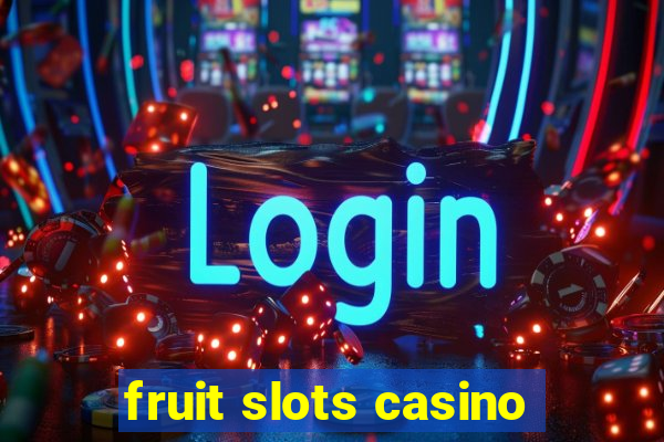 fruit slots casino