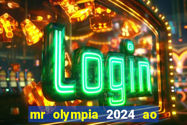 mr olympia 2024 ao vivo gratis