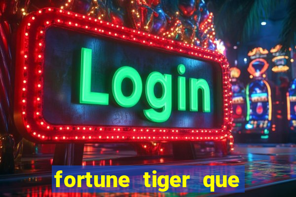 fortune tiger que mais paga