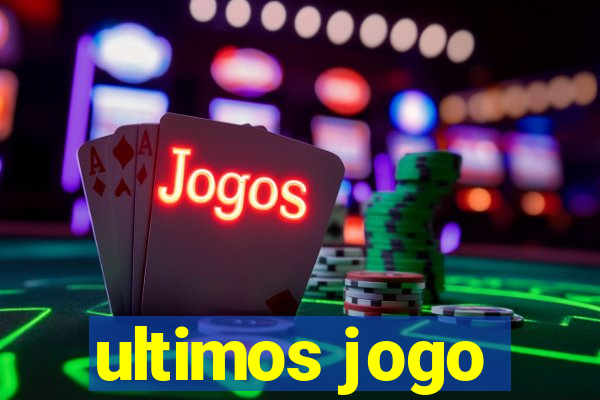 ultimos jogo