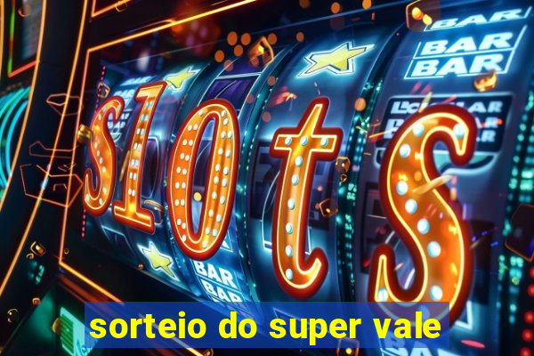 sorteio do super vale