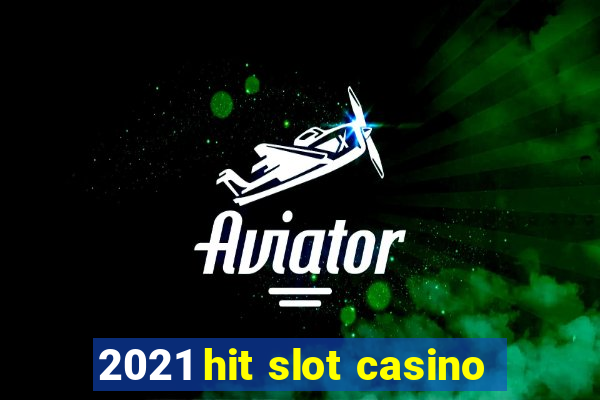 2021 hit slot casino