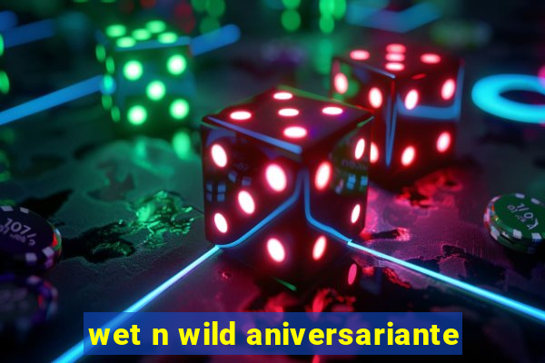 wet n wild aniversariante