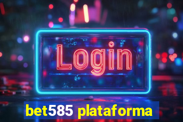 bet585 plataforma