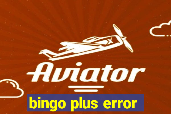 bingo plus error