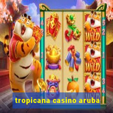 tropicana casino aruba