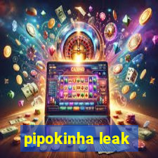 pipokinha leak