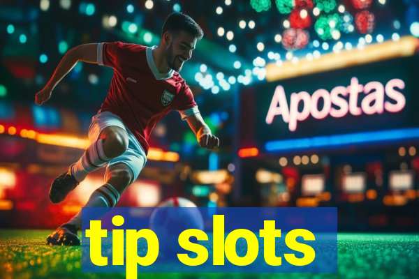 tip slots