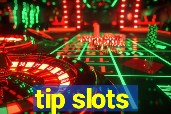 tip slots