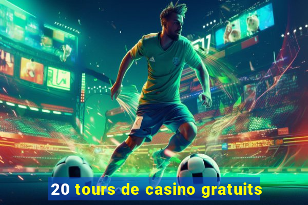 20 tours de casino gratuits