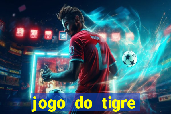 jogo do tigre plataforma de ganhar dinheiro