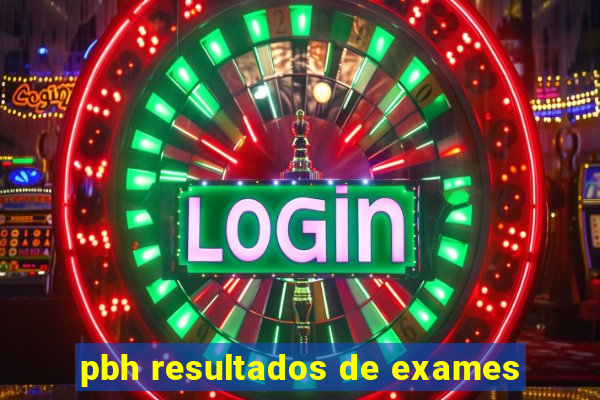 pbh resultados de exames