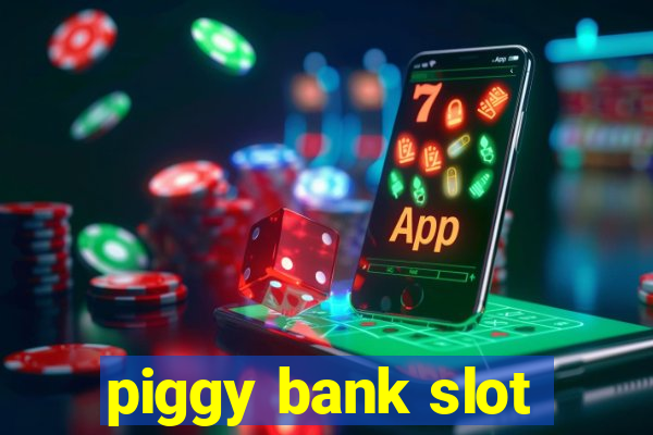 piggy bank slot