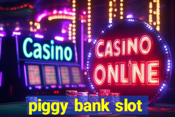 piggy bank slot