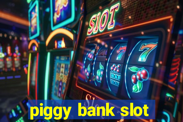 piggy bank slot