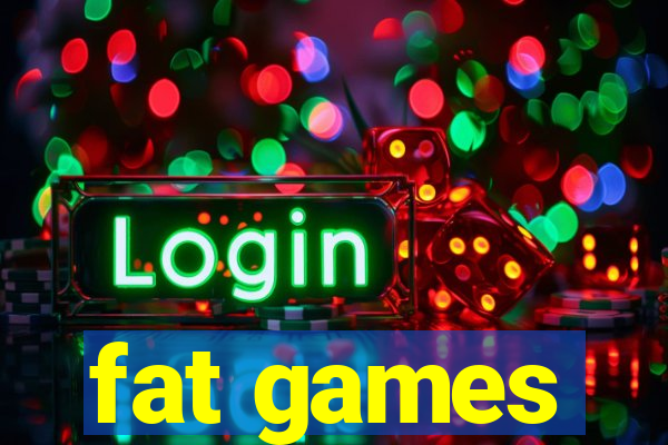 fat games