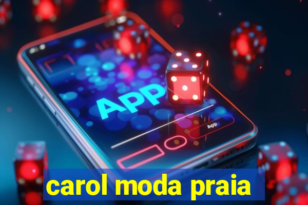 carol moda praia