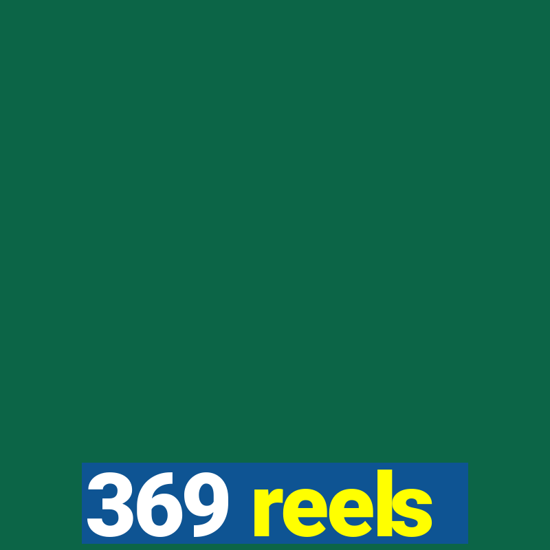 369 reels