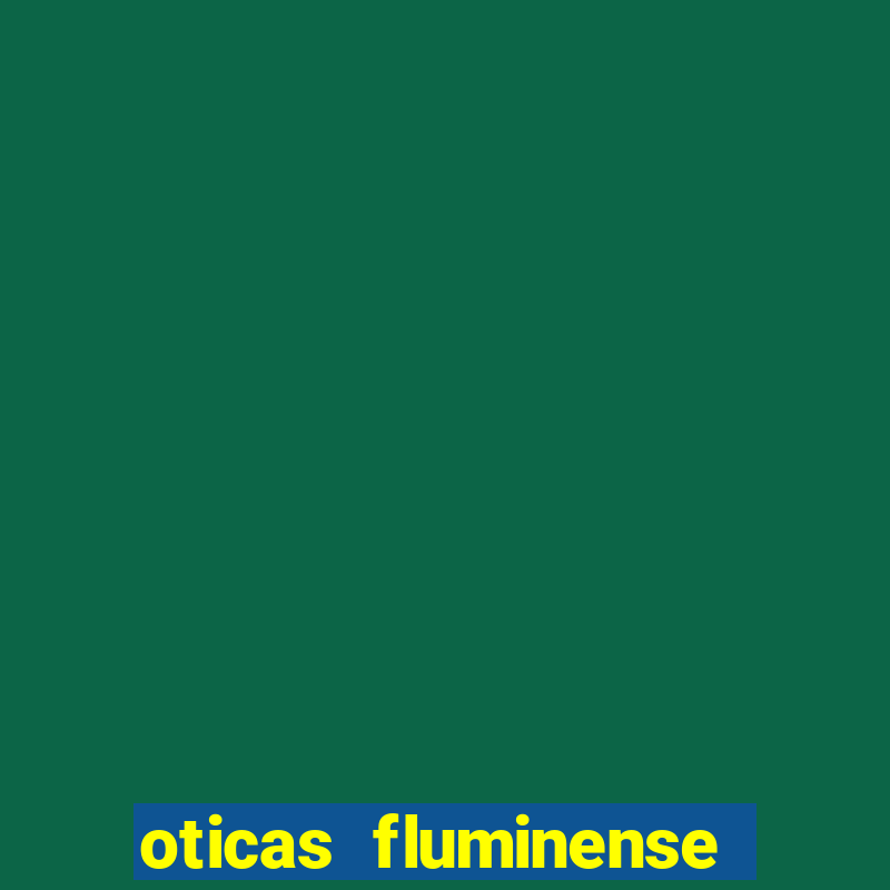 oticas fluminense 112 sul