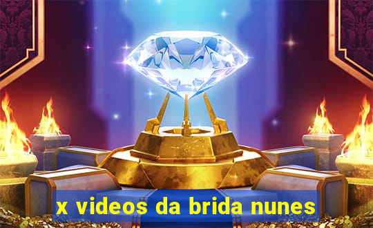 x videos da brida nunes