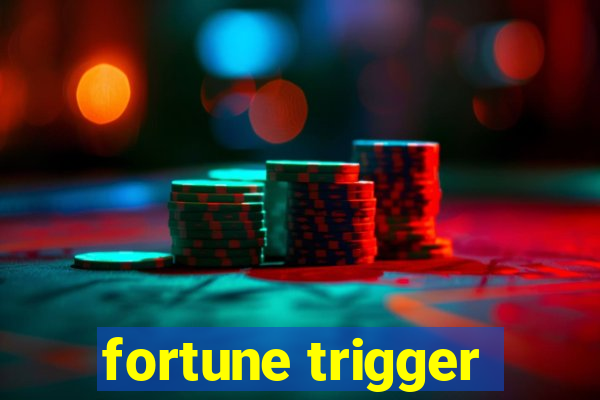 fortune trigger