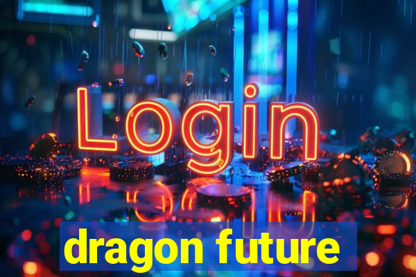 dragon future