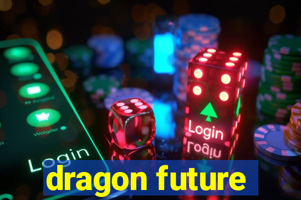 dragon future