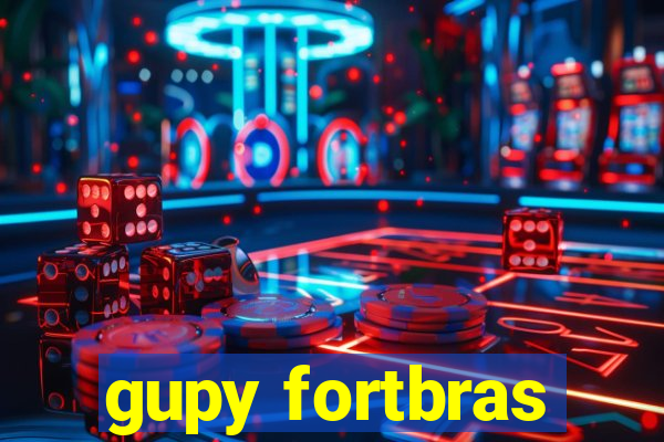 gupy fortbras