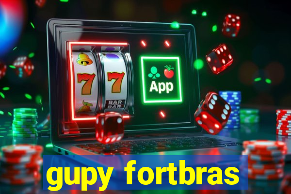 gupy fortbras