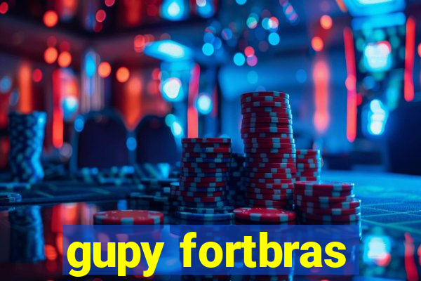 gupy fortbras