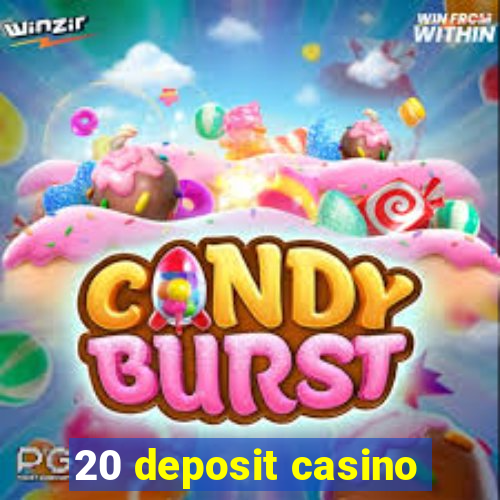 20 deposit casino