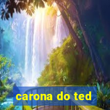 carona do ted