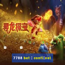 7788 bet 茅 confi谩vel