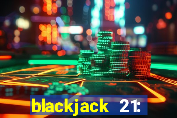 blackjack 21: online casino