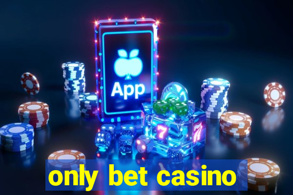 only bet casino