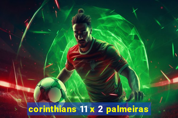 corinthians 11 x 2 palmeiras