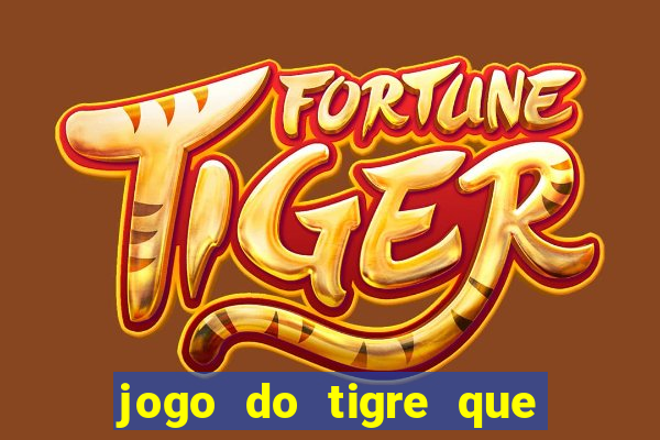 jogo do tigre que da 30 reais no cadastro