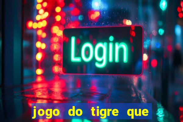 jogo do tigre que da 30 reais no cadastro