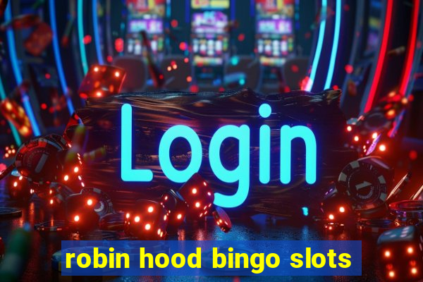 robin hood bingo slots