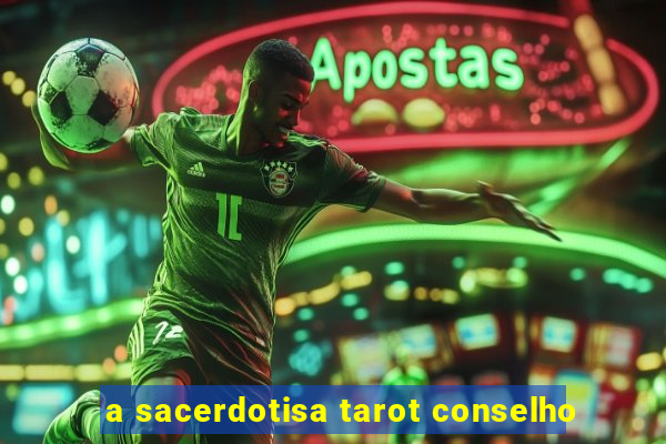 a sacerdotisa tarot conselho