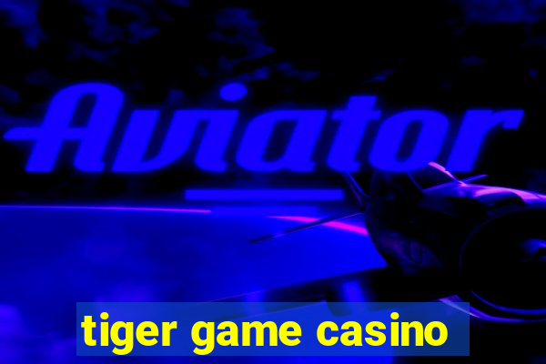 tiger game casino