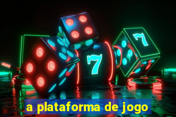 a plataforma de jogo