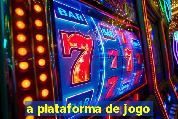 a plataforma de jogo