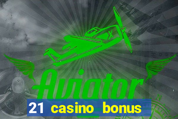 21 casino bonus ohne einzahlung