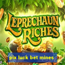 pix luck bet mines