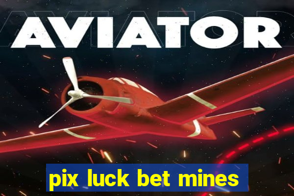 pix luck bet mines