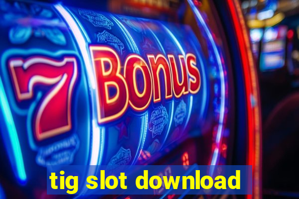 tig slot download