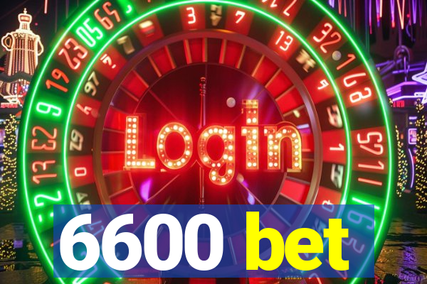 6600 bet