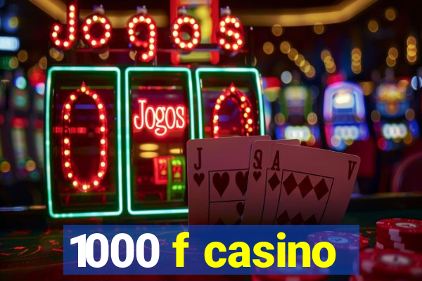 1000 f casino