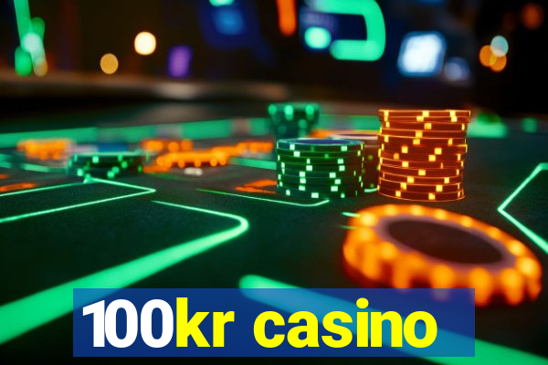 100kr casino